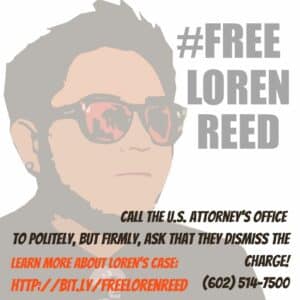 White square image with semi-translucent image of Loren Reed wearing orange and black sunglasses with #FreeLorenReed text in black to the right; below right text: Call the U.S. Attorney's office to politely, but firmly, ask that they dismiss the charge! (602) 514-7500 in black text; below left text, in orange: Learn more about Loren's case: http://bit.ly/freelorenreed