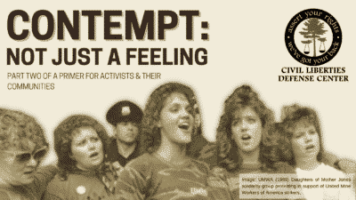 Title text reads "Contempt: Not Just A Feeling. Part two of a primer for activists and their communities." Image of women singing, wearing camouflage shirts with UMWA logo, police stand behind them. CLDC Logo in top right corner.