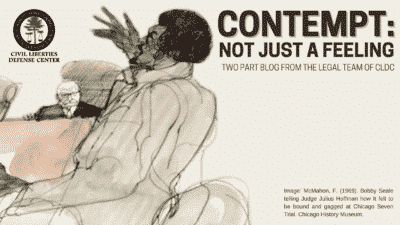 Blog title "CONTEMPT: Not Just A Feeling" Image: McMahon, F. (1969). Bobby Seale telling Judge Julius Hoffman how It felt to be bound and gagged at Chicago Seven Trial. Chicago History Museum.
