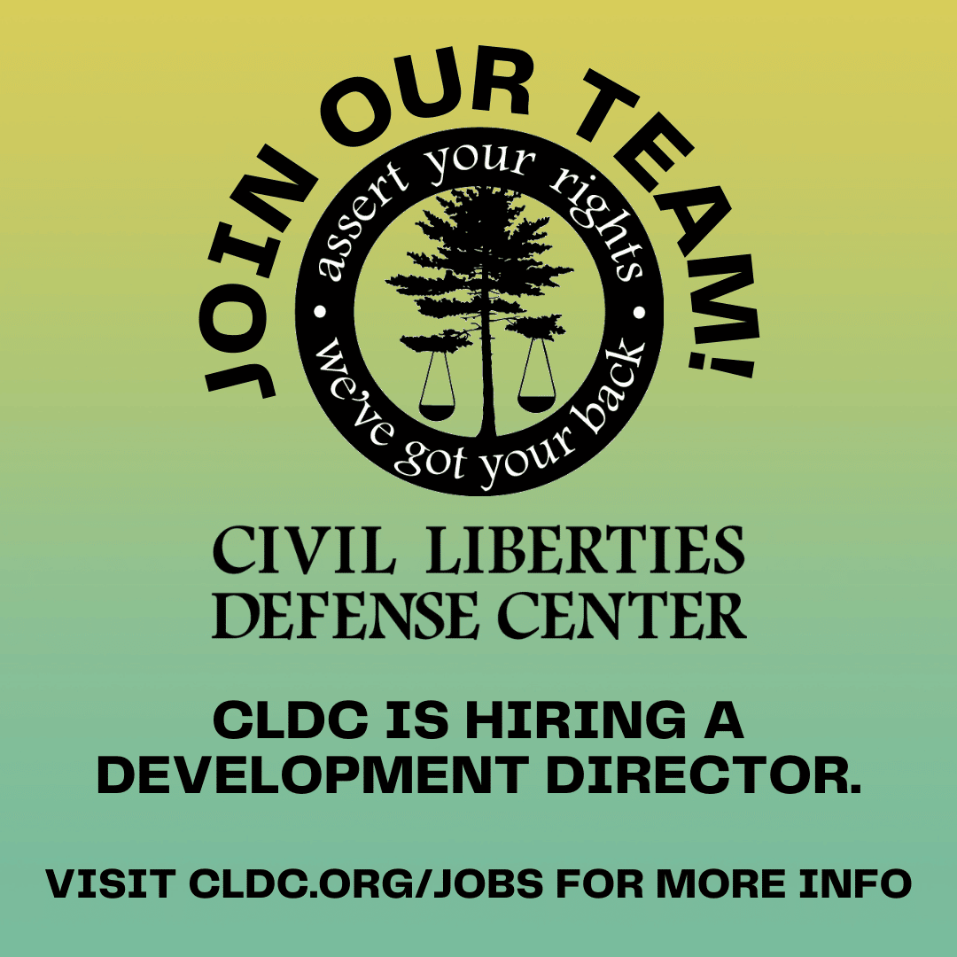 A green and yellow ombre background. CLDC logo depicts a tree with scales hanging from either side. Text reads: JOIN OUR TEAM! Assert your rights - We've got your back. Civil Liberties Defense Center is hiring a Development Director. Visit cldc.org/jobs for more info.