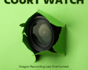 A green paper background is shown with a hole ripped through it and a camera lens peeking through. A dark green text reads: "COURT WATCH. Oregon Recording Law Overturned: Your conversations and actions could be recorded at almost any time."