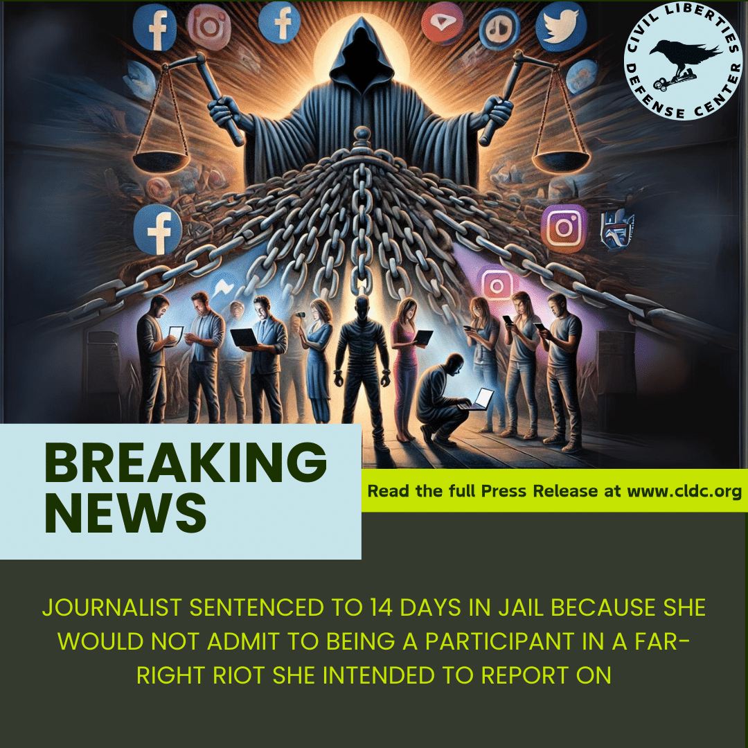 JOURNALIST SENTENCED TO 14 DAYS IN JAIL BECAUSE SHE WOULD NOT ADMIT TO BEING A PARTICIPANT IN A FAR-RIGHT RIOT SHE INTENDED TO REPORT ON