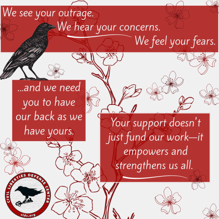 Another CLDC graphic with a black raven and cherry blossom design. It includes several red text boxes with messages: "We see your outrage. We hear your concerns. We feel your fears." "...and we need you to have our back as we have yours." and "Your support doesn't just fund our work—it empowers and strengthens us all." The CLDC logo is visible at the bottom left.