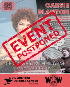 Event postponed stamp overlaid on concert flyer featuring Carsie Blanton with curly hair and tattoos. Text reads: 'CARSIE BLANTON with guests Tyler Wade & Devon Sproule - Benefit concert for CLDC's Activist Defense Fund. October 12th @ 6PM, Sliding Scale Tix: $15-50, $10 with student id.' Quote bubble states 'THIS IS NOT MY REVOLUTION IF I CAN'T DANCE TO IT.' QR code in upper left corner. Bottom shows Civil Liberties Defense Center logo with crow and WOW Hall logo from Eugene, Oregon. Website: cldc.org